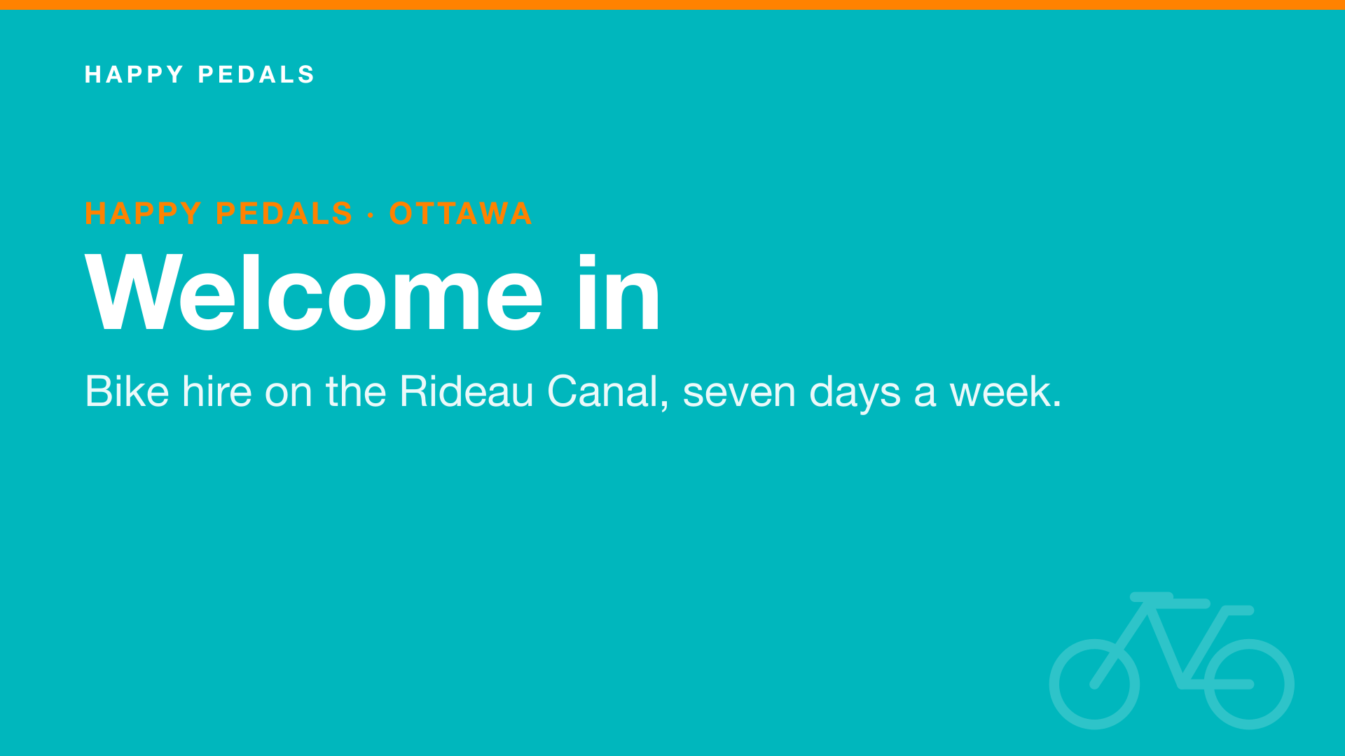 A Happy Pedals welcome slide reading "Welcome in. Bike hire on the Rideau Canal, seven days a week."